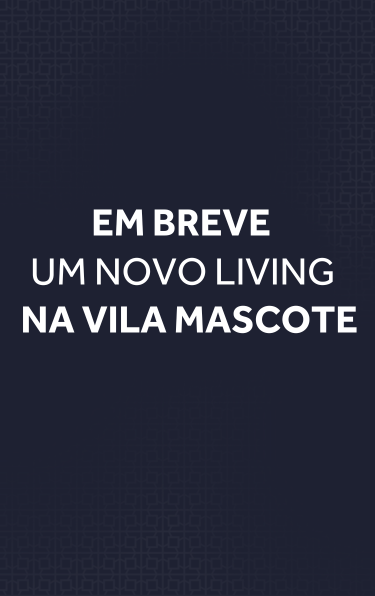 Em breve, um novo Living na Vila Mascote