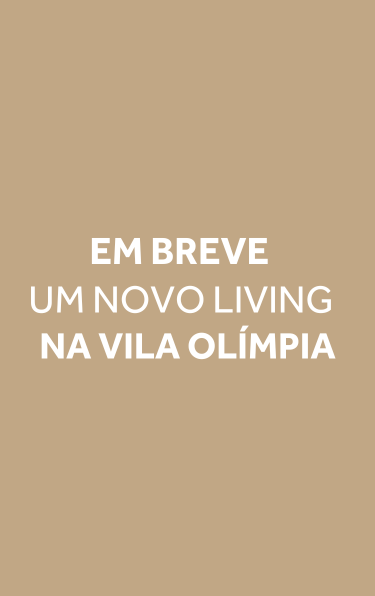 Em breve, um novo Living na Vila Olímpia.